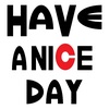 HAVE A NICE DAY