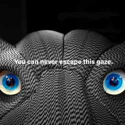 You can never escape this gaze.