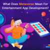 What Does Metaverse Mean For Entertainment App Development?
