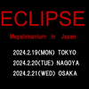 【イベント情報・2024/2/19-21】ECLIPSE " MEGALOMANIUM " IN JAPAN (2023.10.19公開)