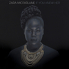  Zara McFarlane / If You Knew Her