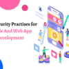 Best Security Practises for Mobile And Web App Development