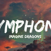 【歌詞和訳】Symphony：シンフォニー - Imagine Dragons：イマジン・ドラゴンズ