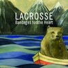 　Lacrosse/Bandages For The Heart