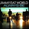 JIMMY EAT WORLD / Always Be