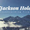 １週間アメリカのザ・カントリーな中部へスノボ合宿｜Jackson Hole, WY