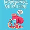 「Retrospectives Antipatterns」を読んだ