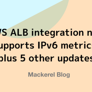 AWS ALB integration now supports IPv6 metrics, plus 5 other updates