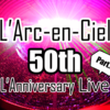 L'Arc〜en〜Ciel 50th L'Anniversary LIVE ライブレポート part5