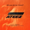 Will you be my friend? ついにこの子たちがくるよ！！【ATEEZ】