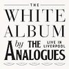 【音楽】The Analogues（ザ・アナログス）- The Beatles - White Album Live 「ホワイト・アルバムの再現ライブ」