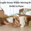 How to Move Safely with Fragile Items While Moving from Delhi to Pune? 