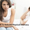  Ways To Rebuild Physical Intimacy 