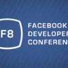 Facebook F8カンファレンス、初日のまとめ