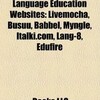 Social Networking Language Education Websites: Live mocha, Busuu, Babbel, Myngle, Italki.com, Lang-8, Edufire