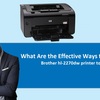 What Are the Effective Ways to Connect Brother hl-2270dw printer to WiFi?