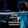 「Flying Tentacies」Yakushimaru Experiment