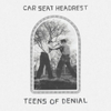  Car Seat Headrest / Teens Of Denial