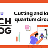 Cutting and knitting of quantum circuits