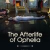 オフィーリアの変化〜The Afterlife of Ophelia 