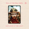  Paul & The Tall Trees / Our Love In The Light