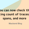 You can now check the posting count of traces and spans, and more