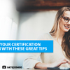 Enhance your Certification Preparation with these great Tips