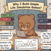 Why I Build Simple Life Simulation Games？