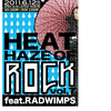 HEAT　HAZE OF　ROCK！vol.7  feat.RADWIMPS