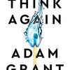 Think Again (Adam Grant) - 「発想を変える、思い込みを手放す」- 269冊目