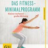 Das Fitness-Minimalprogramm: Kleiner Aufwand – große Wirkung (GU Ratgeber Gesundheit)