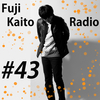 Fuji Kaito Radio #43