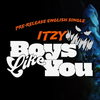 【歌詞和訳】Boys Like You：ボーイズ・ライク・ユー - ITZY：イッチ