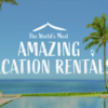 【ネトフリのすすめ】世界で極める！魅惑のバケーションレンタル - World's Most Amazing Vacation Rentals -