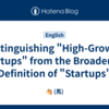 Distinguishing "High-Growth Startups" from the Broadening Definition of "Startups"