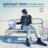 Tender Blue - Spiritual Vibes
