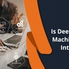 Is Deep Learning and Machine Learning Interrelated?