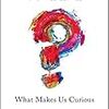 読書メモ：Why?: What Makes Us Curious （by Mario Livio）…好奇心をめぐる好奇心