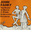 John Fahey  『The Dance of Death & Other Plantation Favorites』 