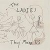 They mean us / The ladies