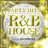 R&Bとハウスの最強タッグ！「PARTY HITS ~R&B HOUSE~ BEST Mixed by DJ HIROKI」でアガる冬を体験せよ！