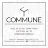 2022.12.10(SAT)  COMMUNE @ BRAND SHIBUYA