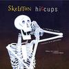 250. SKeLeToN hiccups