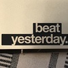 beat yesterday.