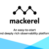 Mackerel will continue to evolve as an observability platform