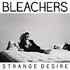 Strange Desire / BLEACHERS