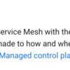 構成の統合が進む Cloud Servise Mesh のこれから