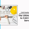 The Ultimate Guide to CAD Drafting Services