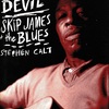 I'd Rather be the DEVIL: SKip JAMES + the BLUES
