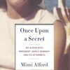 『Once upon a Secret』Mimi Alford(Random House)